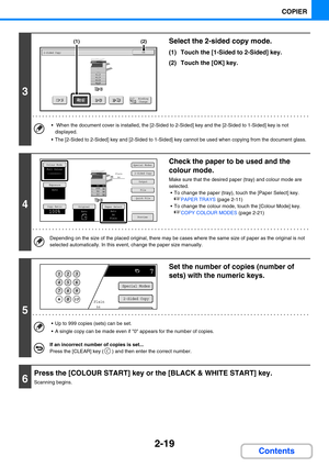 Page 1282-19
COPIER
Contents
3
Select the 2-sided copy mode.
(1) Touch the [1-Sided to 2-Sided] key.
(2) Touch the [OK] key.
  When the document cover is installed, the [2-Sided to 2-Sided] key and the [2-Sided to 1-Sided] key is not 
displayed.
 The [2-Sided to 2-Sided] key and [2-Sided to 1-Sided] key cannot be used when copying from the document glass.
4
Check the paper to be used and the 
colour mode.
Make sure that the desired paper (tray) and colour mode are 
selected.
 To change the paper (tray), touch...