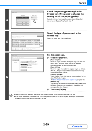 Page 1482-39
COPIER
Contents
4
Check the paper type setting for the 
bypass tray. If you need to change the 
setting, touch the paper type key.
If you do not need to change the paper size and type that 
appear under Bypass Tray, go to step 7.
5
Select the type of paper used in the 
bypass tray.
Select the paper type that you will use.
6
Set the paper size.
(1) Select the paper size.
[Auto-Inch] key
When the paper placed in the bypass tray is an inch size 
(8-1/2 x 11, etc.), the paper size will be detected...