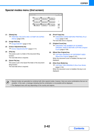 Page 1512-42
COPIER
Contents Special modes menu (2nd screen)
(1) [Stamp] key
☞PRINTING THE DATE AND A STAMP ON COPIES 
(Stamp) (page 2-84)
(2) [Image Edit] key
☞[Image Edit] KEY (page 2-104)
(3) [Colour Adjustments] key
☞[Colour Adjustments] KEY (page 2-117)
(4) [File] key
This saves a job in a folder of the document filing 
function. 
The hard disk drive is required.
(5) [Quick File] key
This saves a job in the Quick File folder of the document 
filing function. 
The hard disk drive is required.(6) [Proof Copy]...