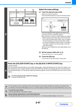 Page 1562-47
COPIER
Contents
3
Select the erase settings.
(1) Touch the desired erase mode.
Select one of the four positions.
Touch the [Side Erase] key to open the following screen.
Touch the checkbox of the edge that you wish to erase 
and make sure that a checkmark appears.
When performing 1-sided to 2-sided copying or 2-sided to 
2-sided copying, set the erase edge on the reverse side.
 If you touch the [Same Side as Side 1] key, the edge in 
the same position as on the front side will be erased.
 If you...