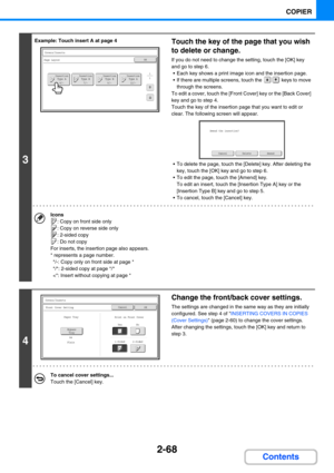 Page 1772-68
COPIER
Contents
3
Example: Touch insert A at page 4Touch the key of the page that you wish 
to delete or change.
If you do not need to change the setting, touch the [OK] key 
and go to step 6.
 Each key shows a print image icon and the insertion page.
 If there are multiple screens, touch the   keys to move 
through the screens.
To edit a cover, touch the [Front Cover] key or the [Back Cover] 
key and go to step 4.
Touch the key of the insertion page that you want to edit or 
clear. The following...