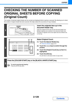 Page 2382-129
COPIER
Contents
CHECKING THE NUMBER OF SCANNED 
ORIGINAL SHEETS BEFORE COPYING 
(Original Count)
The number of scanned original sheets can be counted and displayed before copying is executed. By allowing you to check 
the number of original sheets that were scanned, this helps reduce the occurrence of copy mistakes.
1
Insert the originals face up in the 
document feeder tray.
Insert the originals all the way into the document feeder tray. 
Multiple originals can be placed in the document feeder...