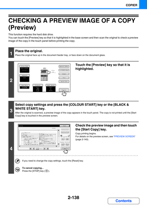 Page 2472-138
COPIER
Contents
CHECKING A PREVIEW IMAGE OF A COPY 
(Preview)
This function requires the hard disk drive.
You can touch the [Preview] key so that it is highlighted in the base screen and then scan the original to check a preview 
image of the copy in the touch panel before printing the copy.
1
Place the original.
Place the original face up in the document feeder tray, or face down on the document glass.
2
Touch the [Preview] key so that it is 
highlighted.
3
Select copy settings and press the...