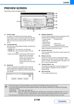 Page 2492-140
COPIER
Contents
PREVIEW SCREEN
The preview screen is explained below.
(1) Preview image
An image of the selected received image appears.
If the image is cut off, use the scroll bars at the right and 
bottom of the screen to scroll the image. Touch a bar and 
slide it to scroll. (You can also touch the   keys to 
scroll.)
(2) Change page keys
When there are multiple pages of images, use these keys 
to change pages.
  keys:  Go to the first or the last page.
  keys:  Go to the previous page or the...