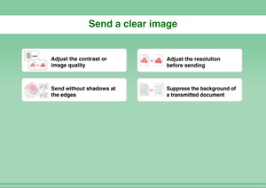 Page 27Send a clear image
Adjust the contrast or 
image quality
Adjust the resolution 
before sending
Send without shadows at 
the edges
Suppress the background of 
a transmitted document 