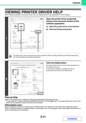 Page 2753-11
PRINTER
Contents
VIEWING PRINTER DRIVER HELP
When selecting settings in the printer driver, you can display Help to view explanations of the settings.
Pop-up help
Help can be displayed for a setting by clicking the setting and pressing the [F1] key.
* To view Help for a setting in Windows 2000/XP/Server 2003, click the  button in the upper right-hand corner of the 
printer driver properties window and then click the setting.
Information icon
Some restrictions exist on the combinations of settings...