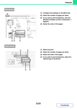 Page 2953-31
PRINTER
Contents
(1) Configure the settings on the [Main] tab.
(2) Select the number of pages per sheet.
(3) If you wish to print borderlines, click the 
[Border] checkbox so that a checkmark   
appears.
(4) Select the order of the pages.
(1) Select [Layout].
(2) Select the number of pages per sheet.
(3) Select the order of the pages.
(4) If you wish to print borderlines, select the 
desired type of borderline.
Windows
(2)
(3)(4)
(1)
Macintosh
(1)(2)
(3)(4) 