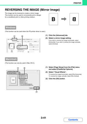 Page 3053-41
PRINTER
Contents
REVERSING THE IMAGE (Mirror Image)
The image can be reversed to create a mirror image. 
This function can be used to conveniently print a design 
for a woodblock print or other printing medium.
(This function can be used when the PS printer driver is used.)
(1) Click the [Advanced] tab.
(2) Select a mirror image setting.
If you wish to reverse the image horizontally, select 
[Horizontal]. If you wish to reverse the image vertically, 
select [Vertical].
(This function can only be...