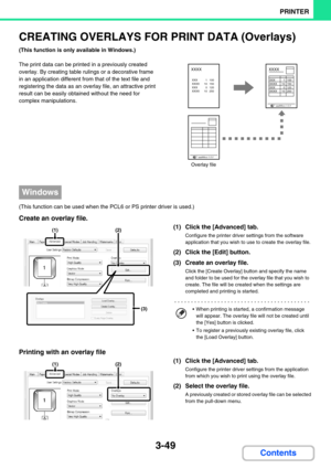 Page 3133-49
PRINTER
Contents
CREATING OVERLAYS FOR PRINT DATA (Overlays)
(This function is only available in Windows.)
The print data can be printed in a previously created 
overlay. By creating table rulings or a decorative frame 
in an application different from that of the text file and 
registering the data as an overlay file, an attractive print 
result can be easily obtained without the need for 
complex manipulations.
 
(This function can be used when the PCL6 or PS printer driver is used.)
Create an...