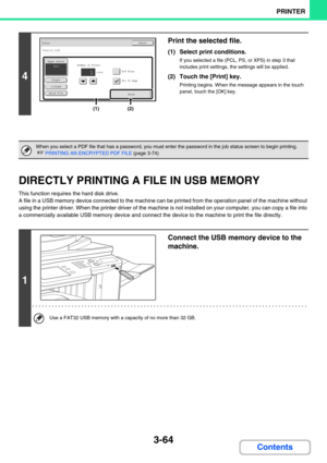 Page 3283-64
PRINTER
Contents
DIRECTLY PRINTING A FILE IN USB MEMORY
This function requires the hard disk drive.
A file in a USB memory device connected to the machine can be printed from the operation panel of the machine without 
using the printer driver. When the printer driver of the machine is not installed on your computer, you can copy a file into 
a commercially available USB memory device and connect the device to the machine to print the file directly.
4
Print the selected file.
(1) Select print...