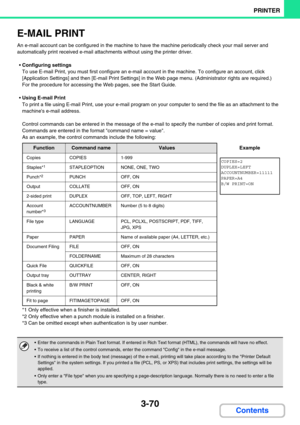 Page 3343-70
PRINTER
Contents
E-MAIL PRINT
An e-mail account can be configured in the machine to have the machine periodically check your mail server and 
automatically print received e-mail attachments without using the printer driver.
Configuring settings
To use E-mail Print, you must first configure an e-mail account in the machine. To configure an account, click 
[Application Settings] and then [E-mail Print Settings] in the Web page menu. (Administrator rights are required.) 
 
For the procedure for...