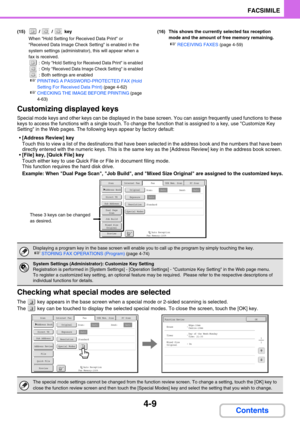 Page 3534-9
FACSIMILE
Contents
(15)  /   /   key
When Hold Setting for Received Data Print or 
Received Data Image Check Setting is enabled in the 
system settings (administrator), this will appear when a 
fax is received.
 : Only Hold Setting for Received Data Print is enabled
 : Only Received Data Image Check Setting is enabled
 : Both settings are enabled
☞PRINTING A PASSWORD-PROTECTED FAX (Hold 
Setting For Received Data Print) (page 4-62)
☞CHECKING THE IMAGE BEFORE PRINTING (page 
4-63)(16) This shows the...