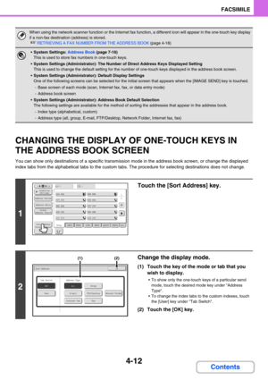 Page 3564-12
FACSIMILE
Contents
CHANGING THE DISPLAY OF ONE-TOUCH KEYS IN 
THE ADDRESS BOOK SCREEN
You can show only destinations of a specific transmission mode in the address book screen, or change the displayed 
index tabs from the alphabetical tabs to the custom tabs. The procedure for selecting destinations does not change.
When using the network scanner function or the Internet fax function, a different icon will appear in the one-touch key display 
if a non-fax destination (address) is stored.
☞RETRIEVING...