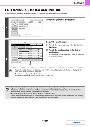 Page 3634-19
FACSIMILE
Contents
RETRIEVING A STORED DESTINATION
A destination fax number is retrieved by simply touching the one-touch key of that destination.
1
Touch the [Address Book] key.
2
Select the destination.
(1) Touch the index tab where the destination 
is stored.
(2) Touch the one-touch key of the desired 
destination.
If you select an incorrect destination, touch the key again 
to cancel the selection.
 Frequently used destinations can be displayed in the [Freq.] index. Specify that a destination...