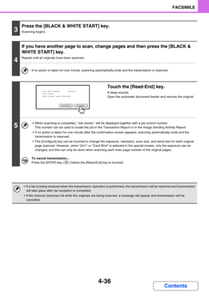 Page 3804-36
FACSIMILE
Contents
3
Press the [BLACK & WHITE START] key.
Scanning begins.
4
If you have another page to scan, change pages and then press the [BLACK & 
WHITE START] key.
Repeat until all originals have been scanned.
If no action is taken for one minute, scanning automatically ends and the transmission is reserved.
5
Touch the [Read-End] key.
A beep sounds.
Open the automatic document feeder and remove the original.
 When scanning is completed, Job stored. will be displayed together with a job...
