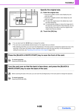 Page 4304-86
FACSIMILE
Contents
4
Specify the original size.
(1) Enter the original size.
 Touch the X (width) numeric value display key and 
enter the width.
 Touch the Y (height) numeric value display key and 
enter the height.
(A) To return the original size to the default size, touch 
the [Size Reset] key.
(B) To automatically enlarge or reduce the image size to 
the send size, touch the [Fit to Send Size] key. Do not 
touch this key if you wish to scan the original at the 
original size that you entered....