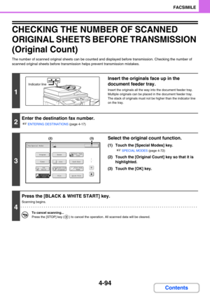 Page 4384-94
FACSIMILE
Contents
CHECKING THE NUMBER OF SCANNED 
ORIGINAL SHEETS BEFORE TRANSMISSION 
(Original Count)
The number of scanned original sheets can be counted and displayed before transmission. Checking the number of 
scanned original sheets before transmission helps prevent transmission mistakes.
1
Insert the originals face up in the 
document feeder tray.
Insert the originals all the way into the document feeder tray. 
Multiple originals can be placed in the document feeder tray. 
The stack of...