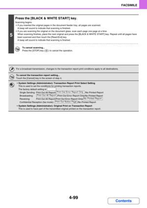 Page 4434-99
FACSIMILE
Contents
5
Press the [BLACK & WHITE START] key.
Scanning begins.
 If you inserted the original pages in the document feeder tray, all pages are scanned. 
A beep will sound to indicate that scanning is finished.
 If you are scanning the original on the document glass, scan each page one page at a time. 
When scanning finishes, place the next original and press the [BLACK & WHITE START] key. Repeat until all pages have 
been scanned and then touch the [Read-End] key. 
A beep will sound to...