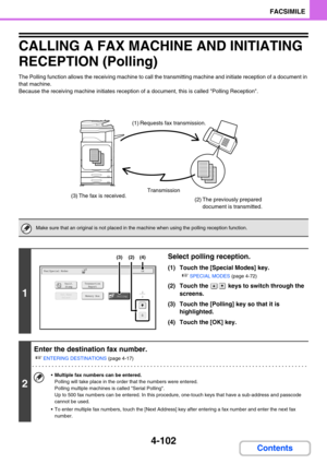 Page 4464-102
FACSIMILE
Contents
CALLING A FAX MACHINE AND INITIATING 
RECEPTION (Polling)
The Polling function allows the receiving machine to call the transmitting machine and initiate reception of a document in 
that machine.
Because the receiving machine initiates reception of a document, this is called Polling Reception.
Make sure that an original is not placed in the machine when using the polling reception function.
1
Select polling reception.
(1) Touch the [Special Modes] key.
☞SPECIAL MODES (page 4-72)...