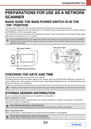 Page 4885-5
SCANNER/INTERNET FAX
Contents
PREPARATIONS FOR USE AS A NETWORK 
SCANNER
MAKE SURE THE MAIN POWER SWITCH IS IN THE 
ON POSITION
The main power is on when the main power indicator on the right side of the operation panel is lit.
If the main power indicator is not lit, the main power is off. Switch the main power switch to the on position and press 
the [POWER] key (
) on the operation panel.
If the Internet fax function will be used, and in particular if reception or timer transmission will take place...