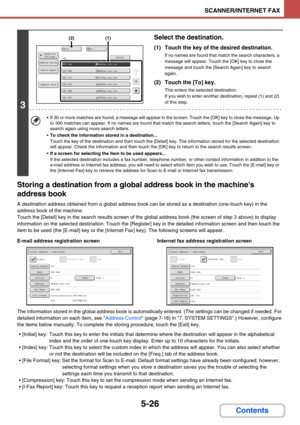 Page 5095-26
SCANNER/INTERNET FAX
Contents Storing a destination from a global address book in the machines 
address book
A destination address obtained from a global address book can be stored as a destination (one-touch key) in the 
address book of the machine.
Touch the [Detail] key in the search results screen of the global address book (the screen of step 3 above) to display 
information on the selected destination. Touch the [Register] key in the detailed information screen and then touch the 
item to be...