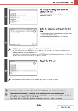 Page 5175-34
SCANNER/INTERNET FAX
Contents
7
To change the body text, touch the 
[Body Text] key.
 This function requires the hard disk drive.
 Please go to Step 9.
8
Enter the body text and touch the [OK] 
key.
 To select a pre-set text previously stored in the Web page, 
touch the [Pre-Set Select] key.
 To directly enter the body text, touch the [Edit] key.
 1800 characters can be entered. (A line break counts as one character.)
 To clear all entered text, touch the [Clear All] key. When this key is...