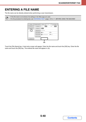 Page 5235-40
SCANNER/INTERNET FAX
Contents
ENTERING A FILE NAME
The file name can be directly entered when performing a scan transmission.
Touch the [File Name] key. A text entry screen will appear. Enter the file name and touch the [OK] key. Enter the file 
name and touch the [OK] key.
 The entered file name will appear in (A).
 If the file name is not entered, the settings in the Web page are used.
 For the procedure for entering text, see ENTERING TEXT (page 1-67) in 1. BEFORE USING THE MACHINE.
USB Mem....