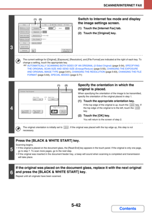 Page 5255-42
SCANNER/INTERNET FAX
Contents
3
Switch to Internet fax mode and display 
the image settings screen.
(1) Touch the [Internet Fax] tab.
(2) Touch the [Original] key.
The current settings for [Original], [Exposure], [Resolution], and [File Format] are indicated at the right of each key. To 
change a setting, touch the appropriate key.
☞AUTOMATICALLY SCANNING BOTH SIDES OF AN ORIGINAL (2-Sided Original) (page 5-54), SPECIFYING 
THE ORIGINAL SCAN SIZE AND SEND SIZE (Enlarge/Reduce) (page 5-55), CHANGING...