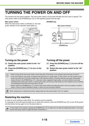 Page 561-15
BEFORE USING THE MACHINE
Contents
TURNING THE POWER ON AND OFF
The machine has two power switches. The main power switch is at the lower left after the front cover is opened. The 
other power switch is the [POWER] key (
) on the operation panel at the top right.
Main power switch
When the main power switch is switched on, the main 
power indicator on the operation panel lights up.[POWER] key
Turning on the power
(1) Switch the main power switch to the on 
position.
(2) Press the [POWER] key ( ) to...