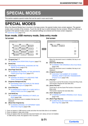 Page 5545-71
SCANNER/INTERNET FAX
Contents
This section explains special modes that can be used in scan send mode.
SPECIAL MODES
When the [Special Modes] key is touched in the base screen, the special modes menu screen appears. The special 
modes menu consists of two screens. Touch the 
 key to switch between the two screens. When the [OK] key is 
touched in the special modes screen, the selected settings are entered and the base screen reappears.
☞Internet fax mode (page 5-72)
Scan mode, USB memory mode, Data...