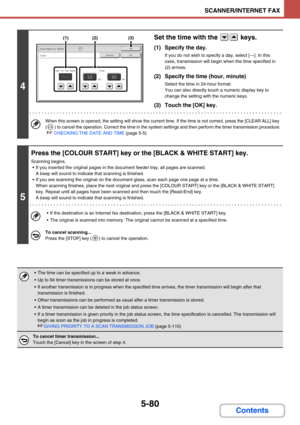 Page 5635-80
SCANNER/INTERNET FAX
Contents
4
Set the time with the   keys.
(1) Specify the day.
If you do not wish to specify a day, select [---]. In this 
case, transmission will begin when the time specified in 
(2) arrives.
(2) Specify the time (hour, minute)
Select the time in 24-hour format.
You can also directly touch a numeric display key to 
change the setting with the numeric keys.
(3) Touch the [OK] key.
When this screen is opened, the setting will show the current time. If the time is not correct,...