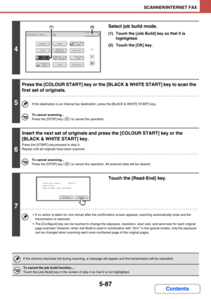 Page 5705-87
SCANNER/INTERNET FAX
Contents
4
Select job build mode.
(1) Touch the [Job Build] key so that it is 
highlighted.
(2) Touch the [OK] key.
5
Press the [COLOUR START] key or the [BLACK & WHITE START] key to scan the 
first set of originals.
If the destination is an Internet fax destination, press the [BLACK & WHITE START] key.
To cancel scanning...
Press the [STOP] key ( ) to cancel the operation.
6
Insert the next set of originals and press the [COLOUR START] key or the 
[BLACK & WHITE START] key....