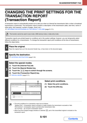 Page 5845-101
SCANNER/INTERNET FAX
Contents
CHANGING THE PRINT SETTINGS FOR THE 
TRANSACTION REPORT 
(Transaction Report)
A transaction report is automatically printed out to alert you when an Internet fax transmission fails or when a broadcast 
transmission is performed. The transaction report contains a description of the transmission (date, start time, name of 
other party, time required, number of pages, result, etc.).
☞INFORMATION APPEARING IN THE RESULT COLUMN (page 5-111)
Transaction reports are printed...