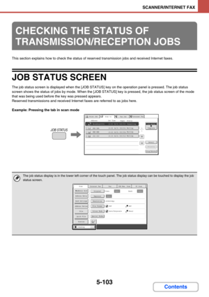 Page 5865-103
SCANNER/INTERNET FAX
Contents
This section explains how to check the status of reserved transmission jobs and received Internet faxes.
JOB STATUS SCREEN
The job status screen is displayed when the [JOB STATUS] key on the operation panel is pressed. The job status 
screen shows the status of jobs by mode. When the [JOB STATUS] key is pressed, the job status screen of the mode 
that was being used before the key was pressed appears.
Reserved transmissions and received Internet faxes are referred to...