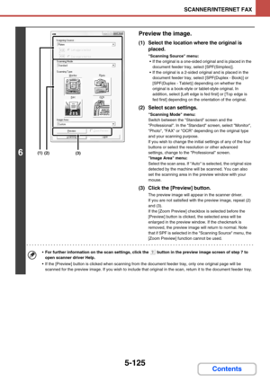 Page 6085-125
SCANNER/INTERNET FAX
Contents
6
Preview the image.
(1) Select the location where the original is 
placed.
Scanning Source menu:
 If the original is a one-sided original and is placed in the 
document feeder tray, select [SPF(Simplex)].
 If the original is a 2-sided original and is placed in the 
document feeder tray, select [SPF(Duplex - Book)] or 
[SPF(Duplex - Tablet)] depending on whether the 
original is a book-style or tablet-style original. In 
addition, select [Left edge is fed first] or...