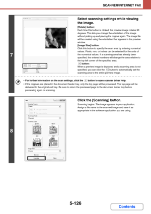 Page 6095-126
SCANNER/INTERNET FAX
Contents
7
Select scanning settings while viewing 
the image.
[Rotate] button:
Each time this button is clicked, the preview image rotates 90 
degrees. This lets you change the orientation of the image 
without picking up and placing the original again. The image file 
will be created using the orientation that appears in the preview 
window.
[Image Size] button:
Click this button to specify the scan area by entering numerical 
values. Pixels, mm, or inches can be selected for...