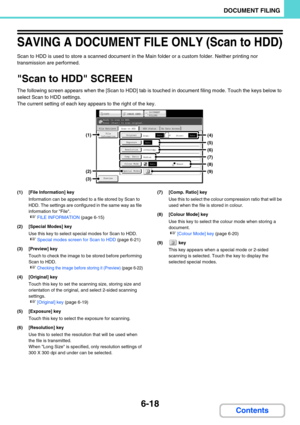 Page 6346-18
DOCUMENT FILING
Contents
SAVING A DOCUMENT FILE ONLY (Scan to HDD)
Scan to HDD is used to store a scanned document in the Main folder or a custom folder. Neither printing nor 
transmission are performed.
Scan to HDD SCREEN
The following screen appears when the [Scan to HDD] tab is touched in document filing mode. Touch the keys below to 
select Scan to HDD settings.
The current setting of each key appears to the right of the key.
(1) [File Information] key
Information can be appended to a file...