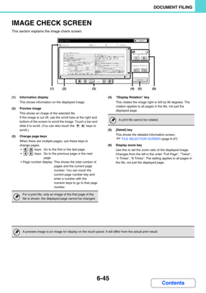 Page 6616-45
DOCUMENT FILING
Contents
IMAGE CHECK SCREEN
This section explains the image check screen.
(1) Information display
This shows information on the displayed image.
(2) Preview image
This shows an image of the selected file.
If the image is cut off, use the scroll bars at the right and 
bottom of the screen to scroll the image. Touch a bar and 
slide it to scroll. (You can also touch the   keys to 
scroll.)
(3) Change page keys
When there are multiple pages, use these keys to 
change pages.
  keys:  Go...