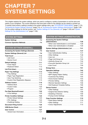 Page 6697-1
This chapter explains the system settings, which are used to configure a variety of parameters to suit the aims and 
needs of your workplace. The current selections that have been made for the settings can be viewed or printed out.
To quickly check where a setting is located in the system settings menu, see SYSTEM SETTINGS MENU (page 7-115), 
Accessing the System Settings (General) (page 7-5), or Accessing the System Settings (Administrator) (page 7-28).
For the system settings for the fax function,...