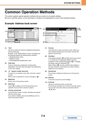 Page 6727-4
SYSTEM SETTINGS
Contents
Common Operation Methods
This section explains special operation methods that are common to all system settings.
Be sure to read this section, as the information is omitted in the explanations of some of the individual settings.
Example: Address book screen
(1) Sort
Use this to select the method of displaying destinations 
and the index type.
Example: In the Address Book screen, the display can 
be switched between the following three methods:
 Alphabetical/User index
...