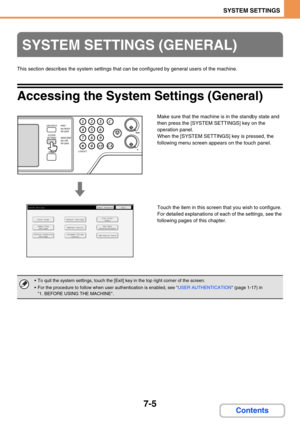 Page 6737-5
SYSTEM SETTINGS
Contents
This section describes the system settings that can be configured by general users of the machine.
Accessing the System Settings (General)
Make sure that the machine is in the standby state and 
then press the [SYSTEM SETTINGS] key on the 
operation panel.
When the [SYSTEM SETTINGS] key is pressed, the 
following menu screen appears on the touch panel.
Touch the item in this screen that you wish to configure. 
For detailed explanations of each of the settings, see the...