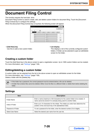 Page 6947-26
SYSTEM SETTINGS
Contents
Document Filing Control
This function requires the hard disk  drive. 
Document Filing Control is used to create, edit, and delete custom folders for document filing. Touch the [Document 
Filing Control] key to configure the settings.
When the [Document Filing Control] key is touched, the following screen will appear.
[Add New] key
Use this to add a new custom folder.List display
This displays a list of the currently configured custom 
folders. A folder can be selected to...