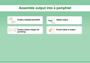 Page 8Assemble output into a pamphlet
Create a stapled pamphlet
Staple output
Create a blank margin for 
punching
Punch holes in output 