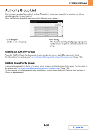 Page 7227-54
SYSTEM SETTINGS
Contents
Authority Group List
Use this to store groups of user authority settings. The authority of each user is specified by selecting one of these 
stored groups when the user is stored.
When the [Authority Group List] key is touched, the following screen appears.
[Add New] key
Use this to add a new group.List display
This shows the currently stored groups. A group name 
can be selected to open an edit/delete screen for that 
group.
Storing an authority group
Touch the [Add New]...