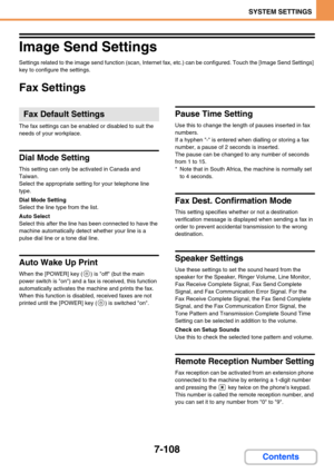 Page 7767-108
SYSTEM SETTINGS
Contents
Image Send Settings
Settings related to the image send function (scan, Internet fax, etc.) can be configured. Touch the [Image Send Settings] 
key to configure the settings.
Fax Settings
The fax settings can be enabled or disabled to suit the 
needs of your workplace.
Dial Mode Setting
This setting can only be activated in Canada and 
Taiwan.
Select the appropriate setting for your telephone line 
type.
Dial Mode Setting
Select the line type from the list.
Auto Select...