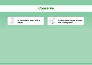 Page 11Conserve
Print on both sides of the 
paper
Print multiple pages on one 
side of the paper 