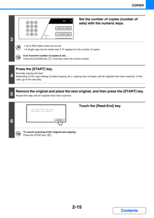 Page 1132-15
COPIER
Contents
3
Set the number of copies (number of 
sets) with the numeric keys.
 Up to 999 copies (sets) can be set.
 A single copy can be made even if 0 appears for the number of copies.
If an incorrect number of copies is set...
Press the [CLEAR] key ( ) and then enter the correct number.
4
Press the [START] key.
Normally copying will start.
Depending on the copy settings (2-sided copying, etc.), copying may not begin until all originals have been scanned. In this 
case, go to the next...