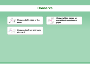 Page 3Conserve
Copy on both sides of the 
paper
Copy multiple pages on 
one side of one sheet of 
paper
Copy on the front and back 
of a card 