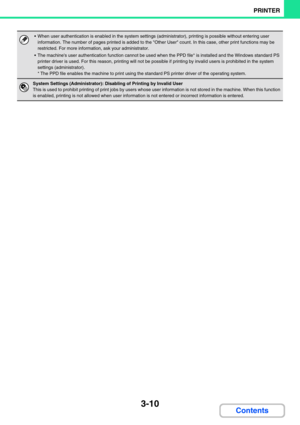 Page 2463-10
PRINTER
Contents
 When user authentication is enabled in the system settings (administrator), printing is possible without entering user 
information. The number of pages printed is added to the Other User count. In this case, other print functions may be 
restricted. For more information, ask your administrator.
 The machines user authentication function cannot be used when the PPD file* is installed and the Windows standard PS 
printer driver is used. For this reason, printing will not be...