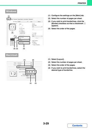 Page 2653-29
PRINTER
Contents
(1) Configure the settings on the [Main] tab.
(2) Select the number of pages per sheet.
(3) If you wish to print borderlines, click the 
[Border] checkbox so that a checkmark   
appears.
(4) Select the order of the pages.
(1) Select [Layout].
(2) Select the number of pages per sheet.
(3) Select the order of the pages.
(4) If you wish to print borderlines, select the 
desired type of borderline.
Windows
(2)
(3)(4)
(1)
Macintosh
(1)(2)
(3)(4) 